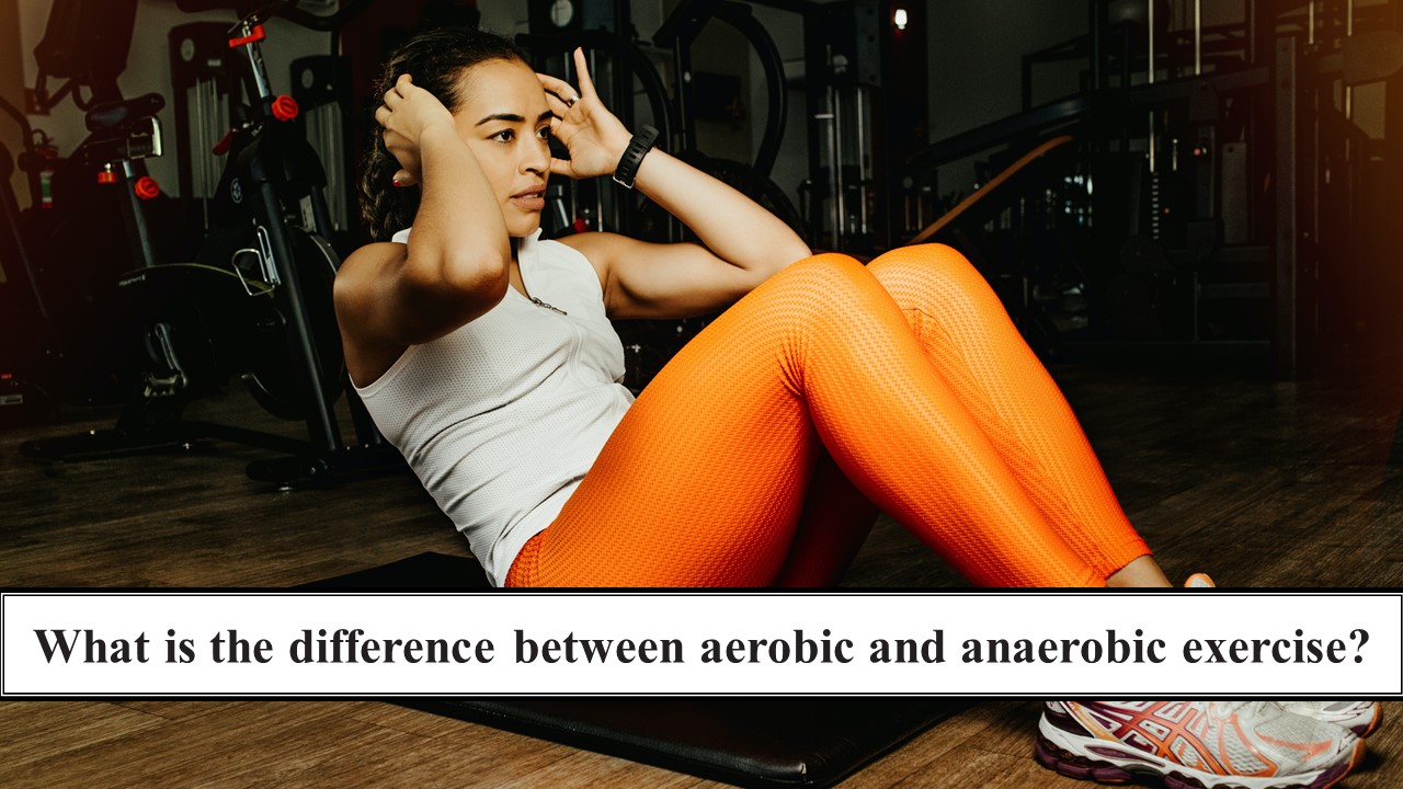 198_What is the difference between aerobic and anaerobic exercise？