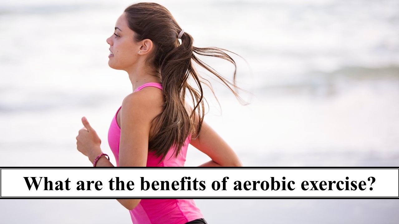 What are the benefits of aerobic exercise?